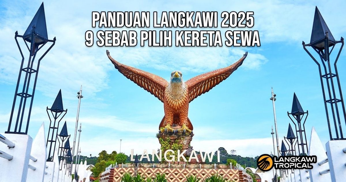 Panduan Langkawi 2025 | Tempat Menarik & Kereta Sewa Panduan Langkawi 2025-Tempat Menarik & Kereta Sewa